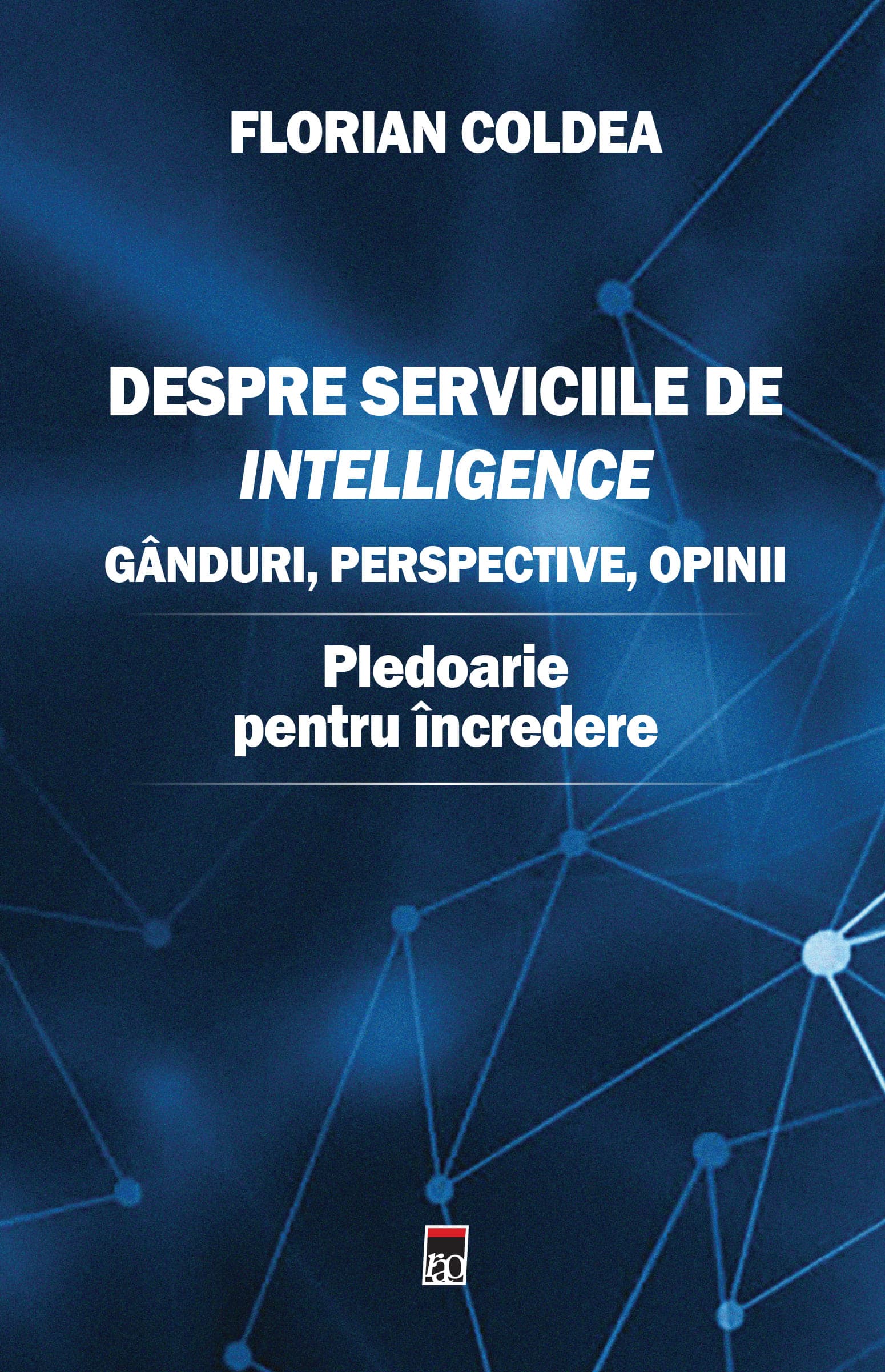 Despre Serviciile de Intelligence: gânduri, perspective, opinii: pledoarie pentru încredere