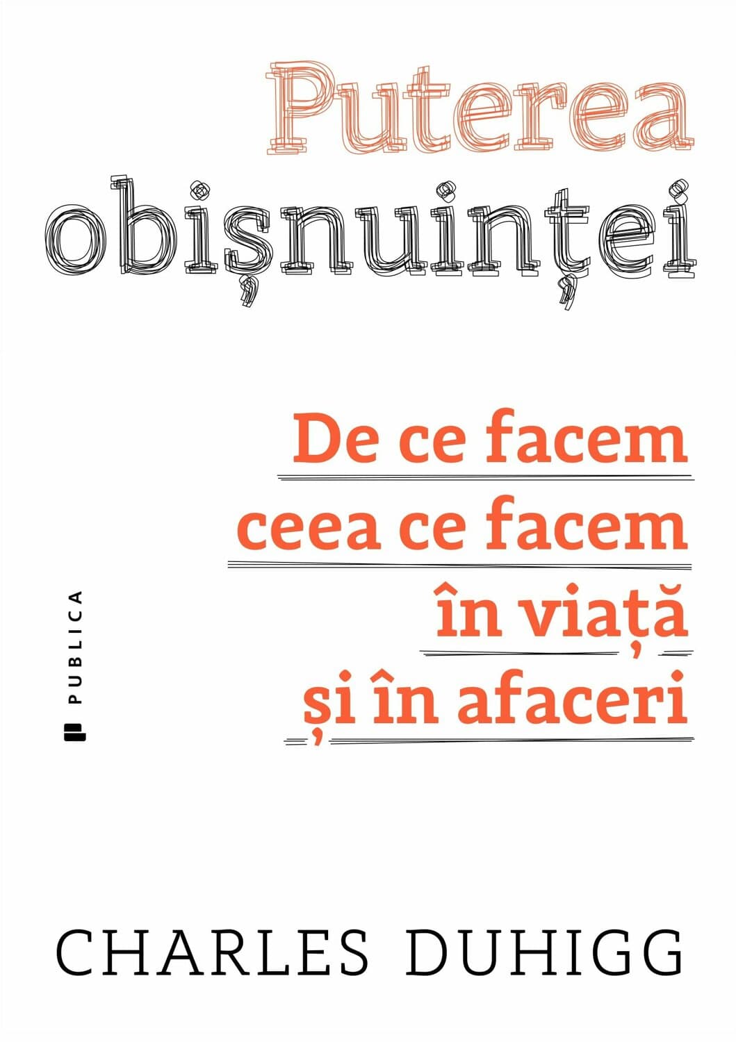 Puterea obișnuinței: De ce facem ceea ce facem în viață și în afaceri