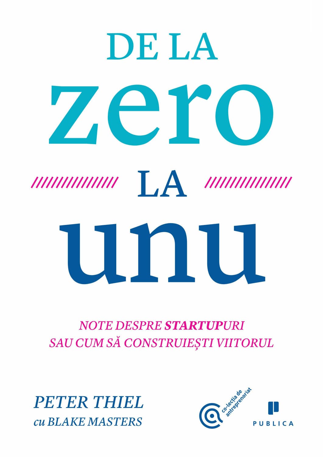 De la zero la unu: note despre startup-uri sau cum să-ți construiești viitorul