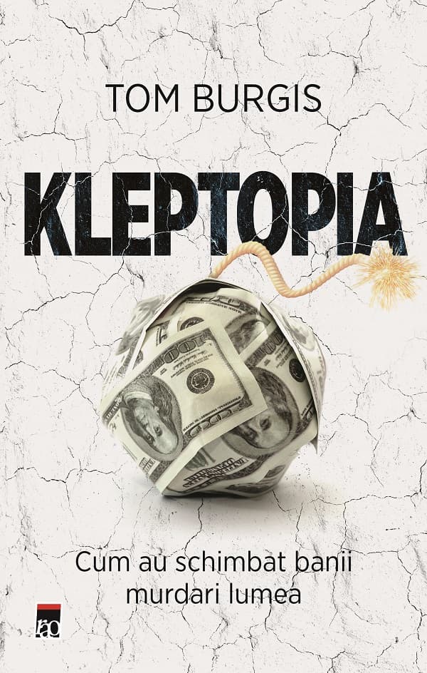 Kleptopia: cum au schimbat banii murdari lumea