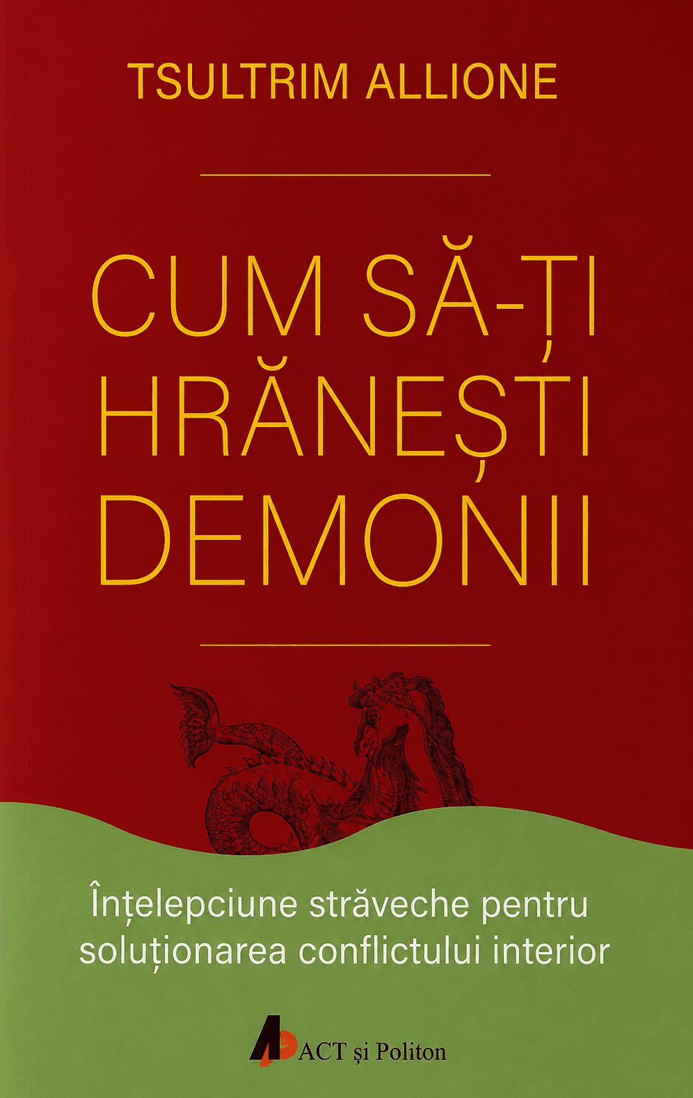 Cum să-ți hrănești demonii: înțelepciune străveche pentru soluționarea conflictului interior