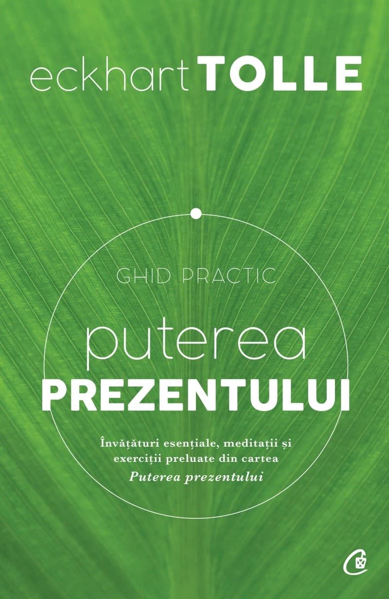 Puterea prezntului. Ghid practic: învățături esențiale, meditații și exerciții preluate din cartea Puterea Prezentului