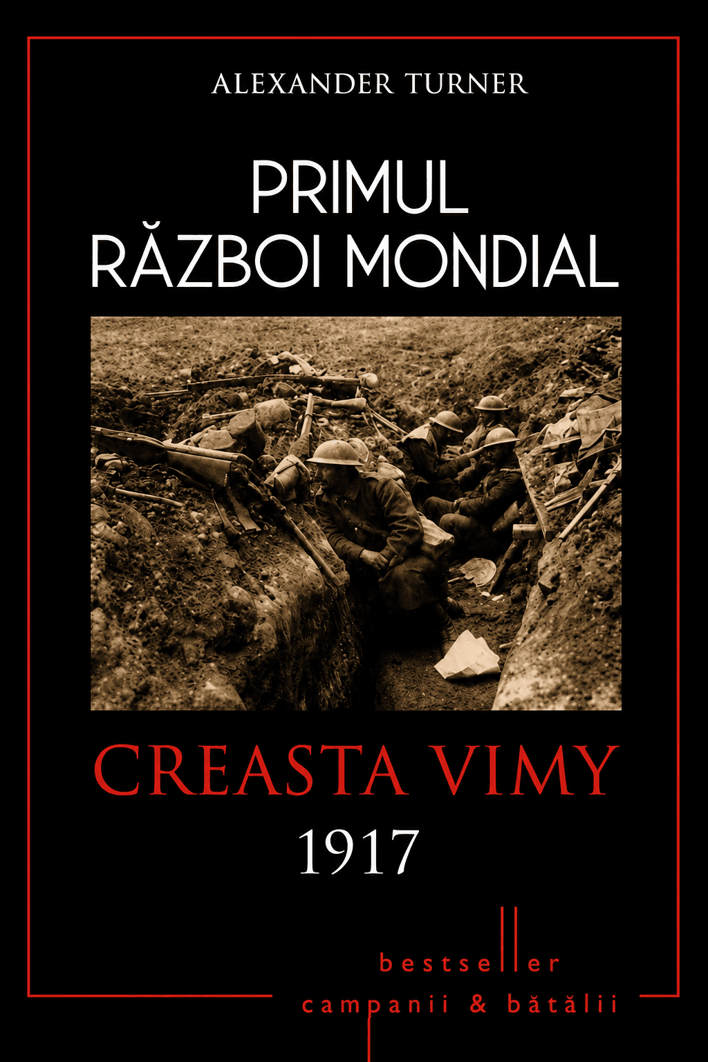 Primul Război Mondial. Vol. 5: Creasta Vimy 1917: Victoria canadienilor lui Byng la Arras