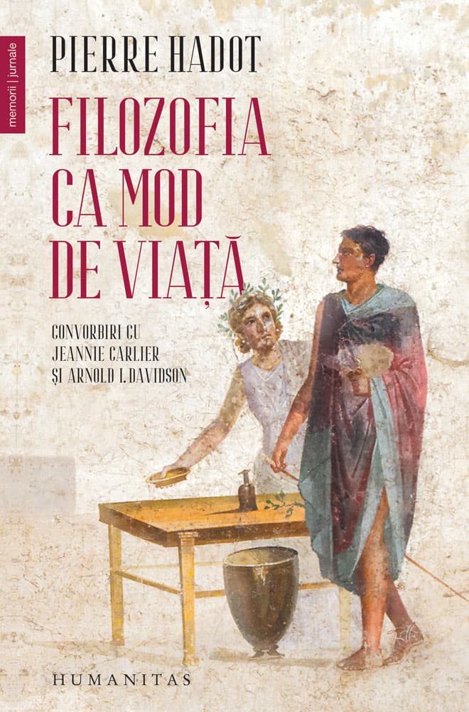 Filozofia ca mod de viață: convorbiri cu Jeannie Carlier și Arnold I. Davison
